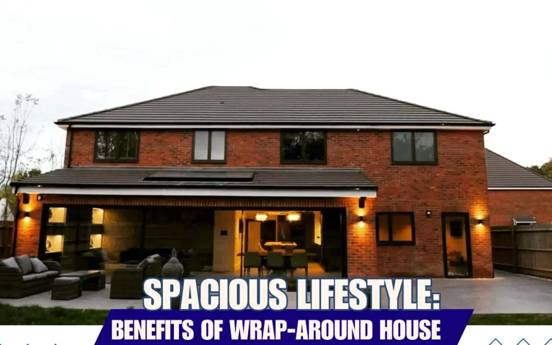 Spacious Lifestyle: Benefits of Wrap-Around House Extensions