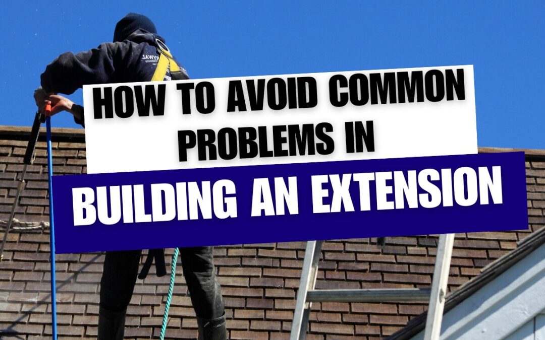 How to Avoid Common Problems in Building an Extension With JPS Construction