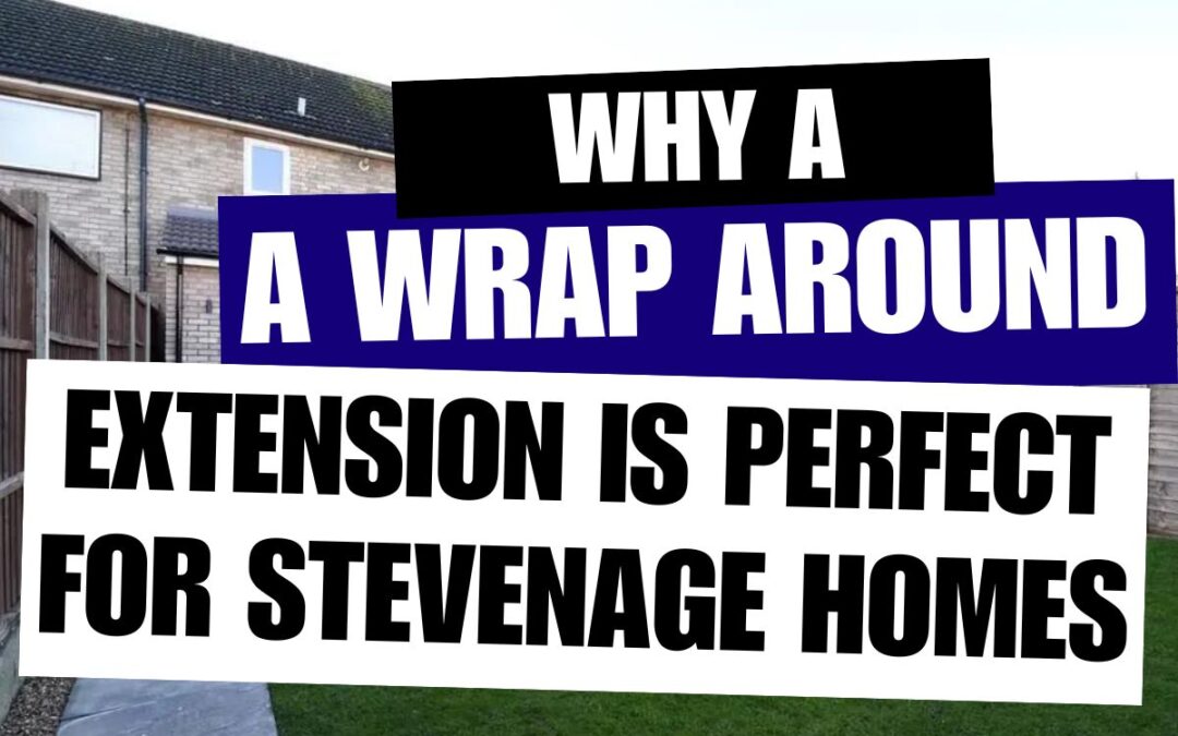 Why a Wrap Around Extension is Perfect for Stevenage Homes