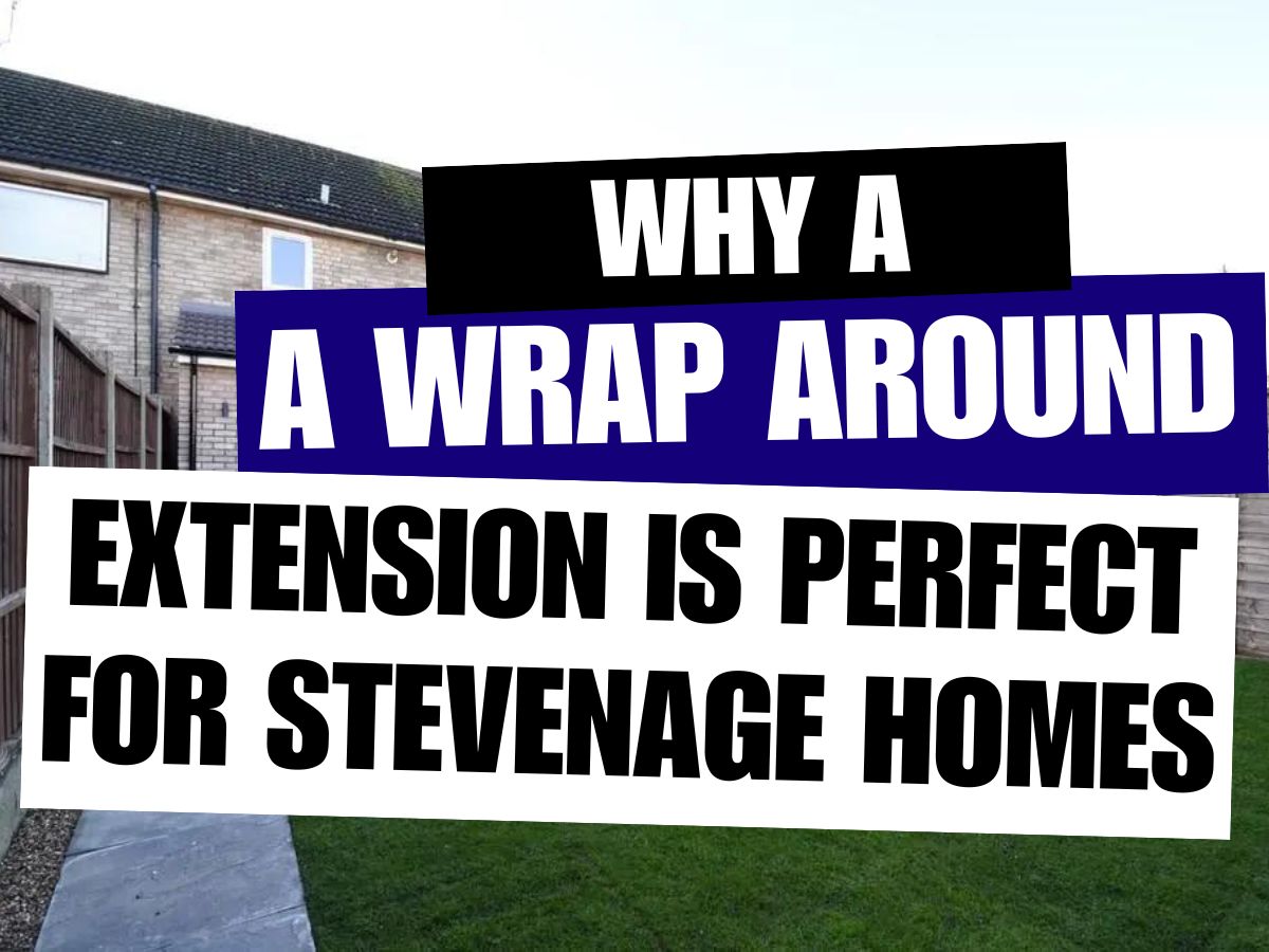 Why a Wrap Around Extension is Perfect for Stevenage Homes Stevenage Home