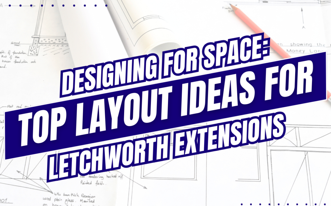 Maximising Space: Letchworth House Extension Clever Layout Ideas