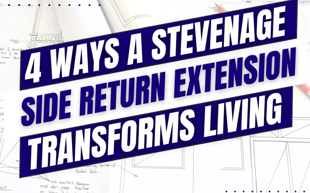 4 Benefits of a Stevenage Side Return Extension for Families