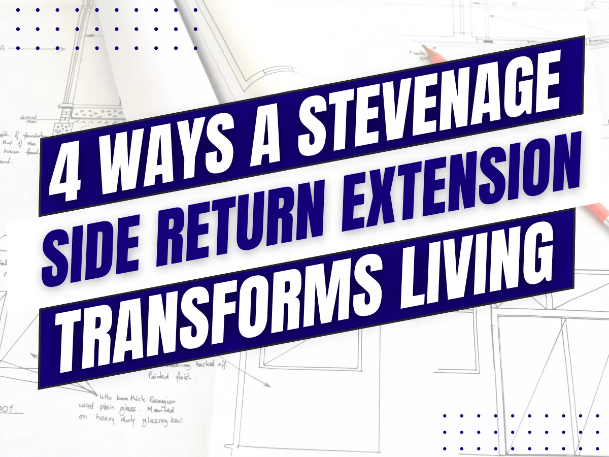 4 Ways a Stevenage Side Return Extension Transforms Living Stevenage side return extension