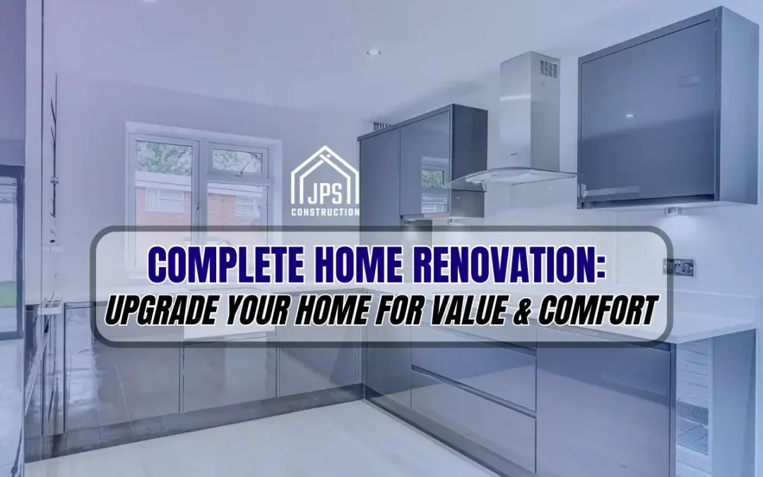 Complete Home Renovation in Hertfordshire: Increase Value, Comfort, and Efficiency