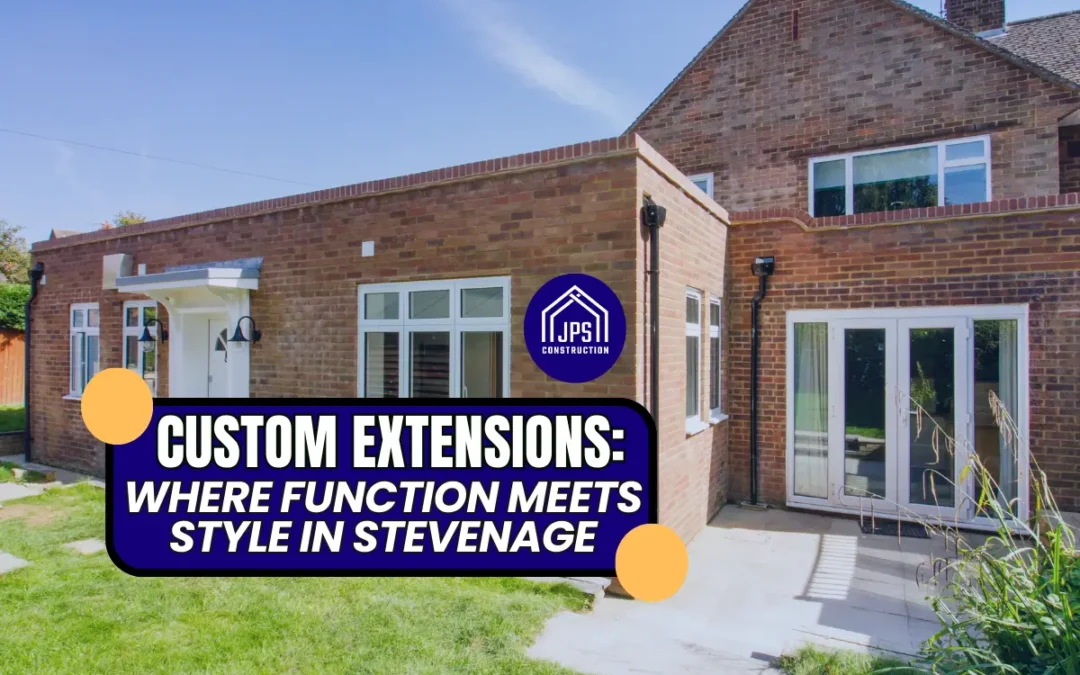 3 Reasons to Opt for a Custom Home Extension in Stevenage