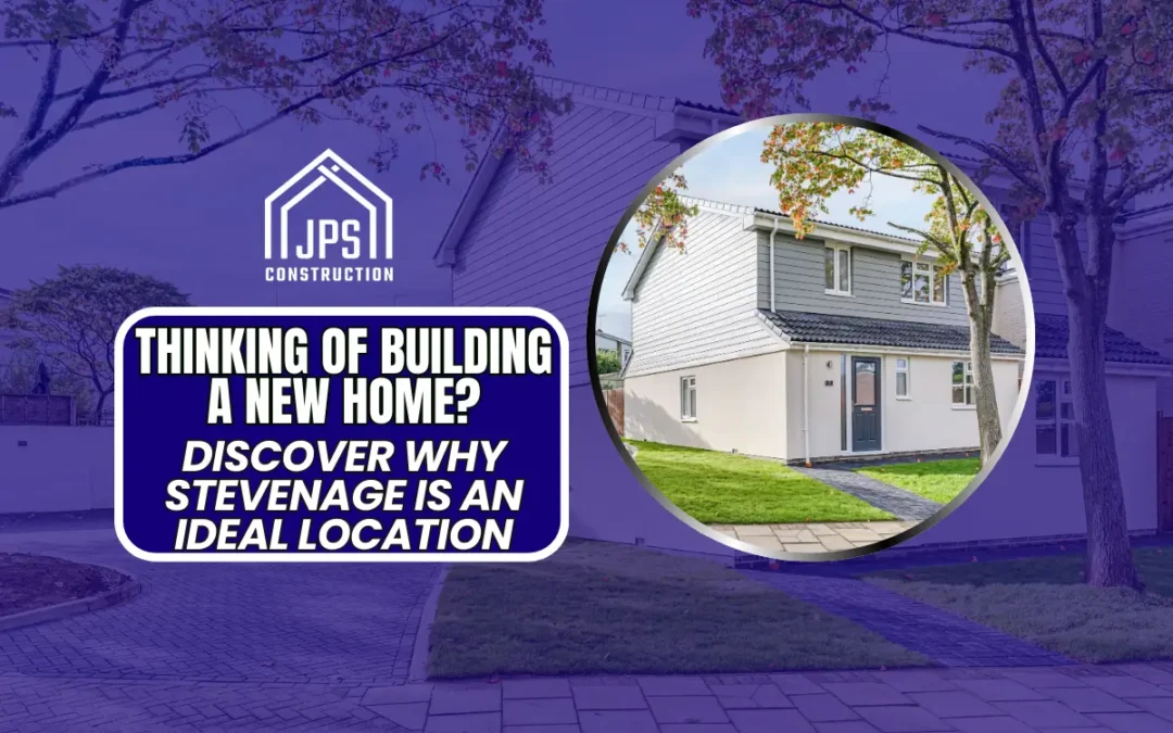 Why Build A New House? Discover Why Stevenage is Ideal for New Homes