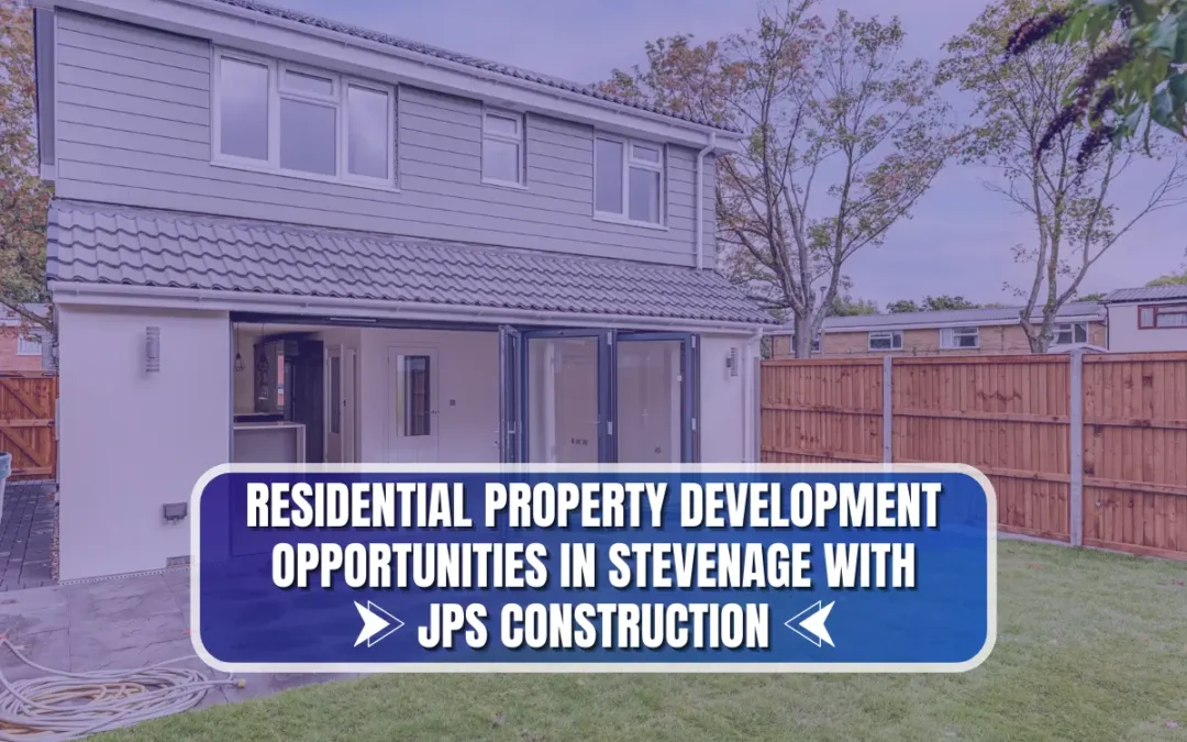 Residential Property Development in Stevenage: Opportunities with JPS Construction