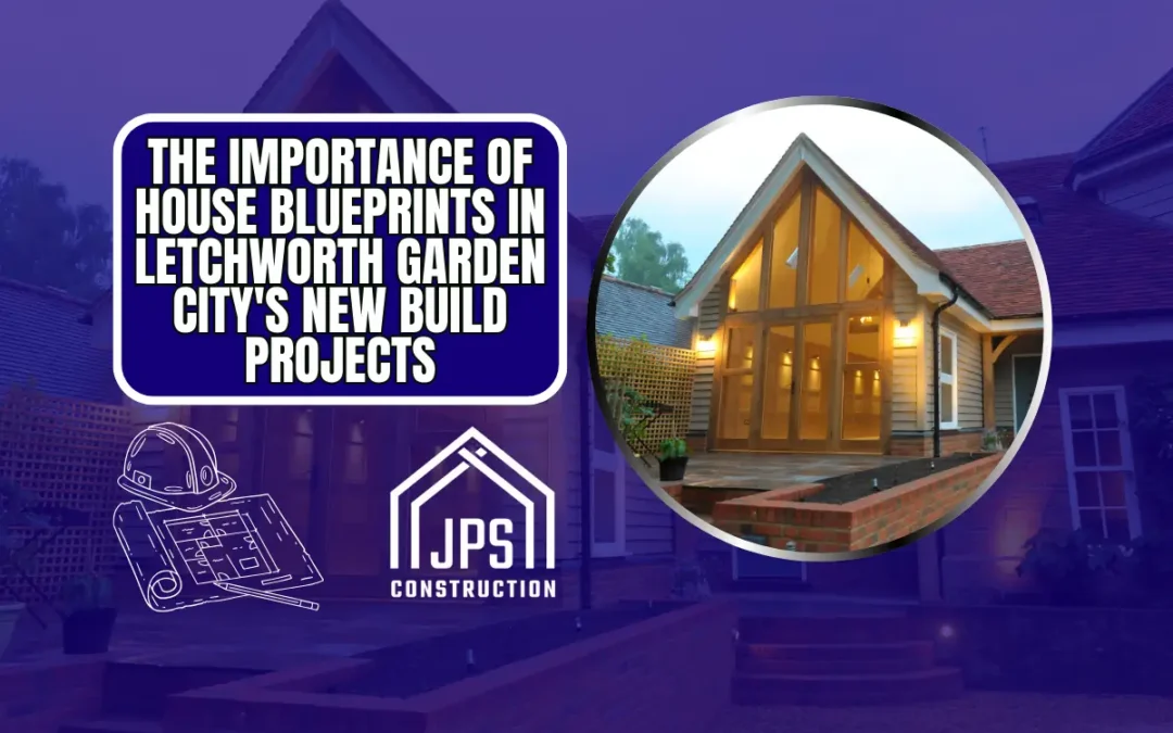 Why House Blueprint Building is Key for New Build Projects in Letchworth Garden City